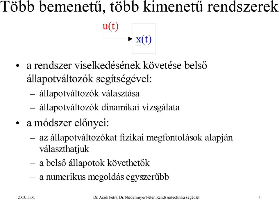 módszer előnyei: az állapotváltozókat fizikai megfontolások alapján választhatjuk a belső állapotok