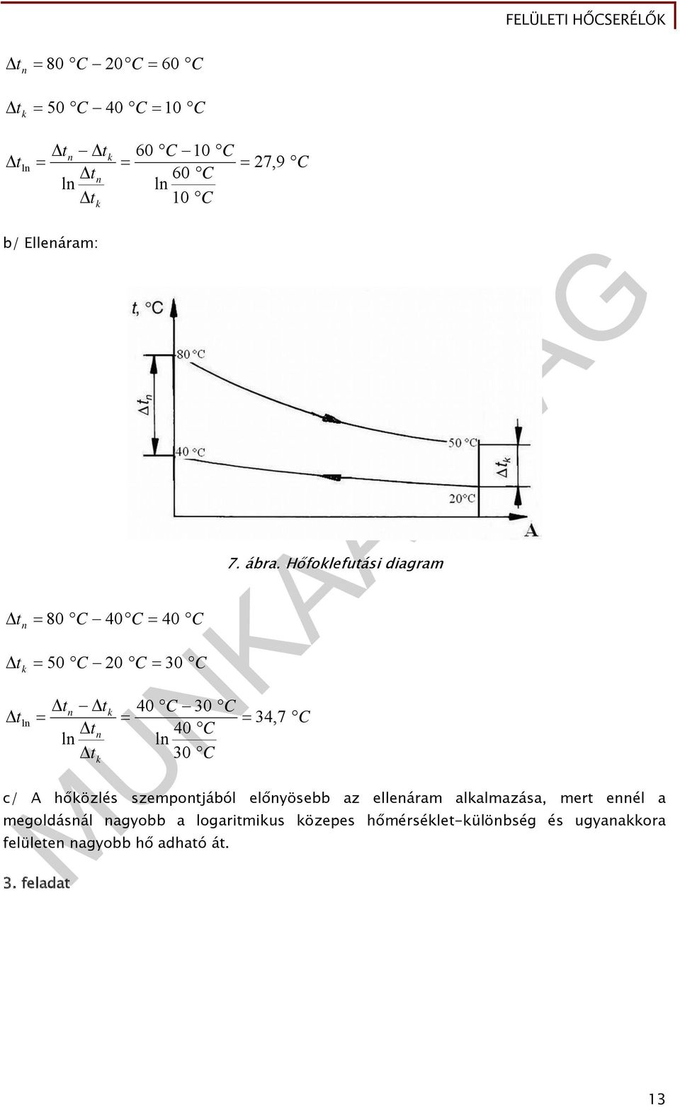 Hőfoklefutási diagram c/ A hőközlés szempontjából előnyösebb az ellenáram alkalmazása, mert ennél a