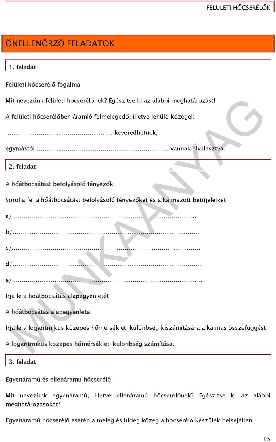 feladat A hőátbocsátást befolyásoló tényezők Sorolja fel a hőátbocsátást befolyásoló tényezőket és alkalmazott betűjeleiket! a/.. b/ c/. d/.. e/.. Írja le a hőátbocsátás alapegyenletét!