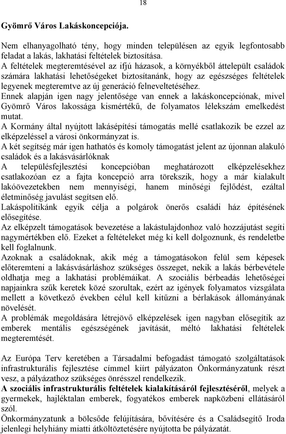 felneveltetéséhez. Ennek alapján igen nagy jelentősége van ennek a lakáskoncepciónak, mivel Gyömrő Város lakossága kismértékű, de folyamatos lélekszám emelkedést mutat.