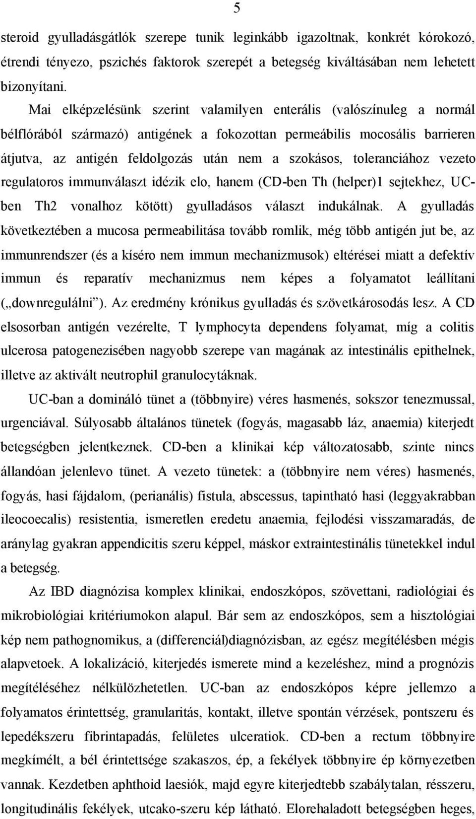 toleranciához vezeto regulatoros immunválaszt idézik elo, hanem (CD-ben Th (helper)1 sejtekhez, UCben Th2 vonalhoz kötött) gyulladásos választ indukálnak.