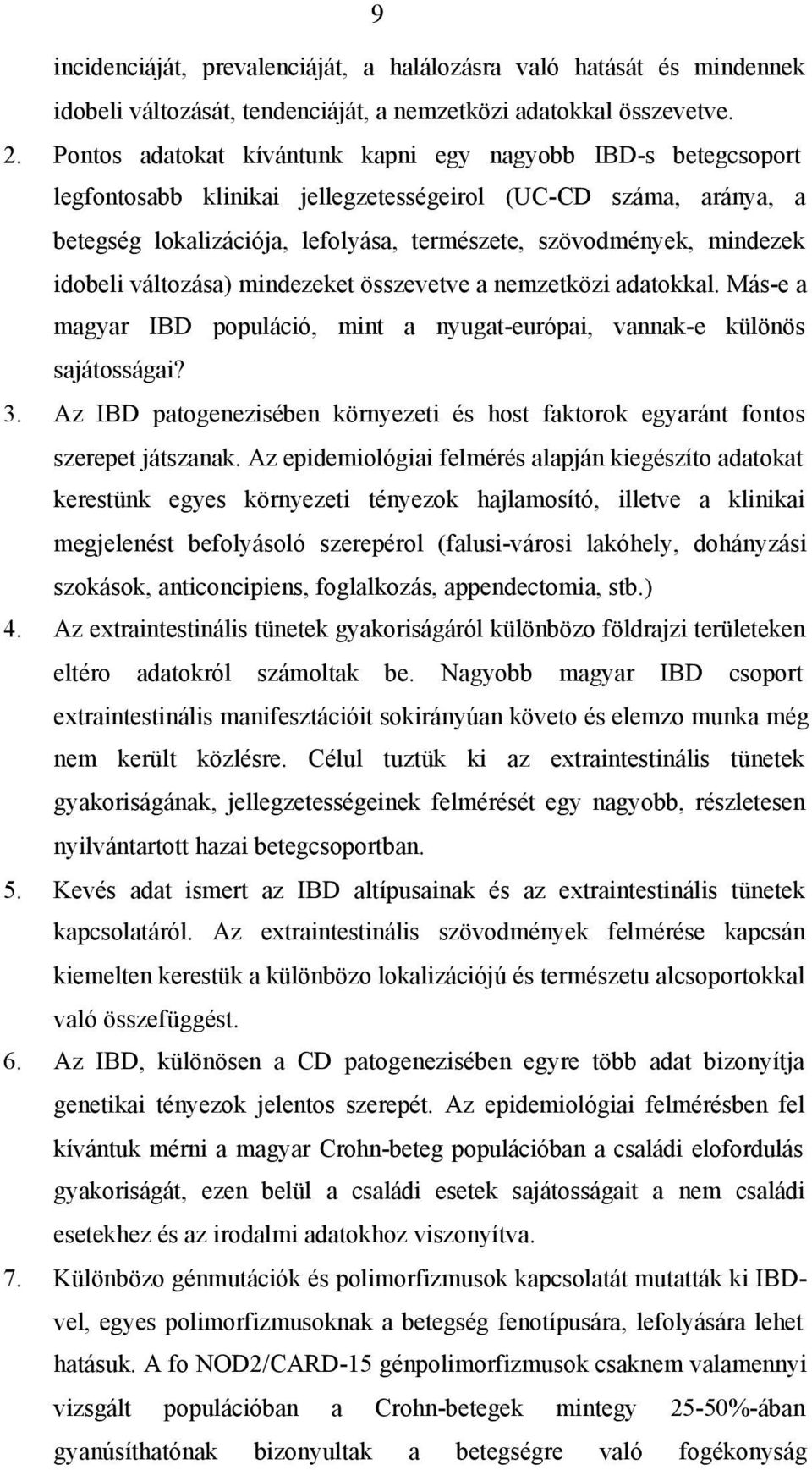 idobeli változása) mindezeket összevetve a nemzetközi adatokkal. Más-e a magyar IBD populáció, mint a nyugat-európai, vannak-e különös sajátosságai? 3.