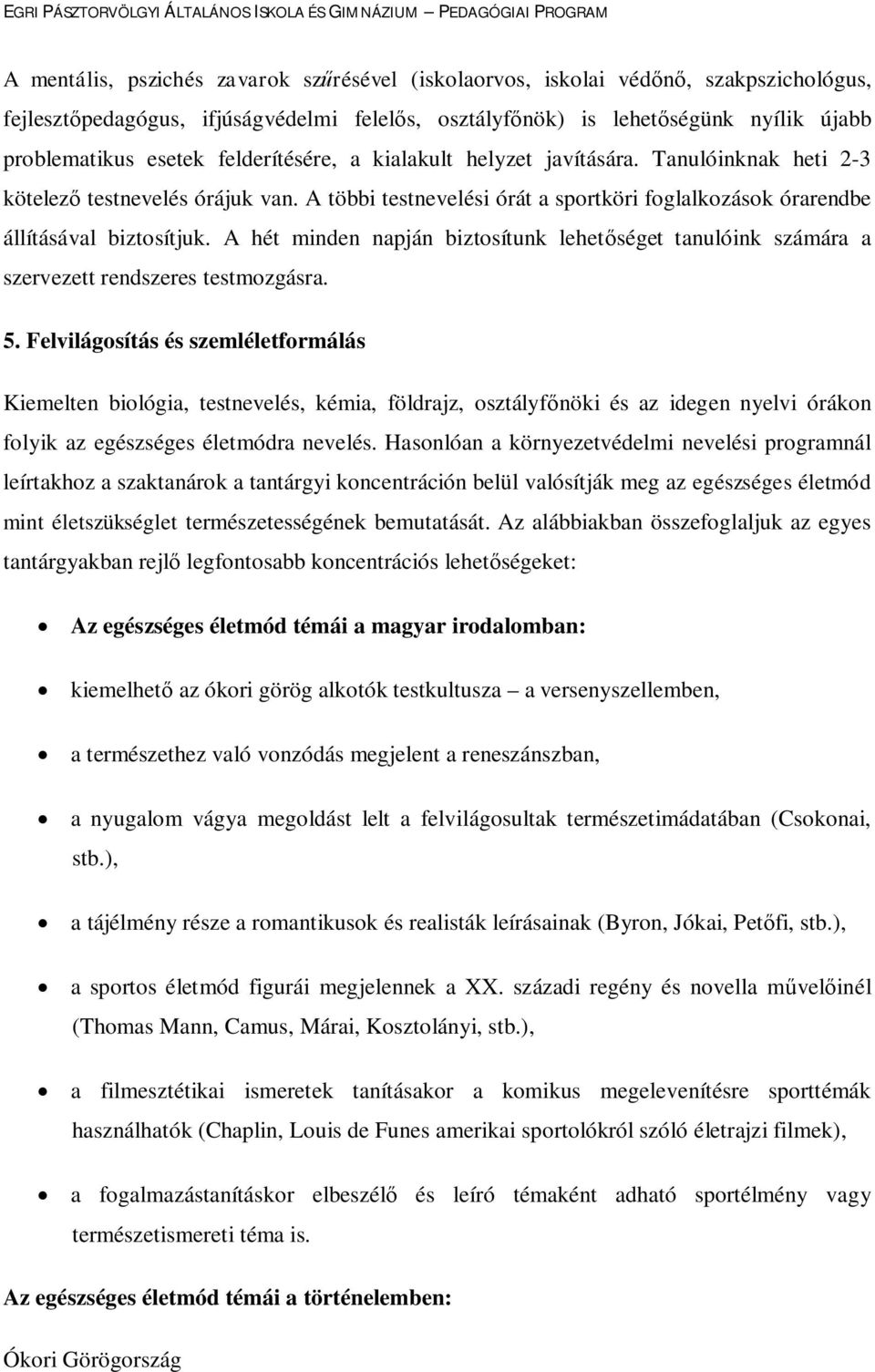 A hét minden napján biztosítunk lehetőséget tanulóink számára a szervezett rendszeres testmozgásra. 5.