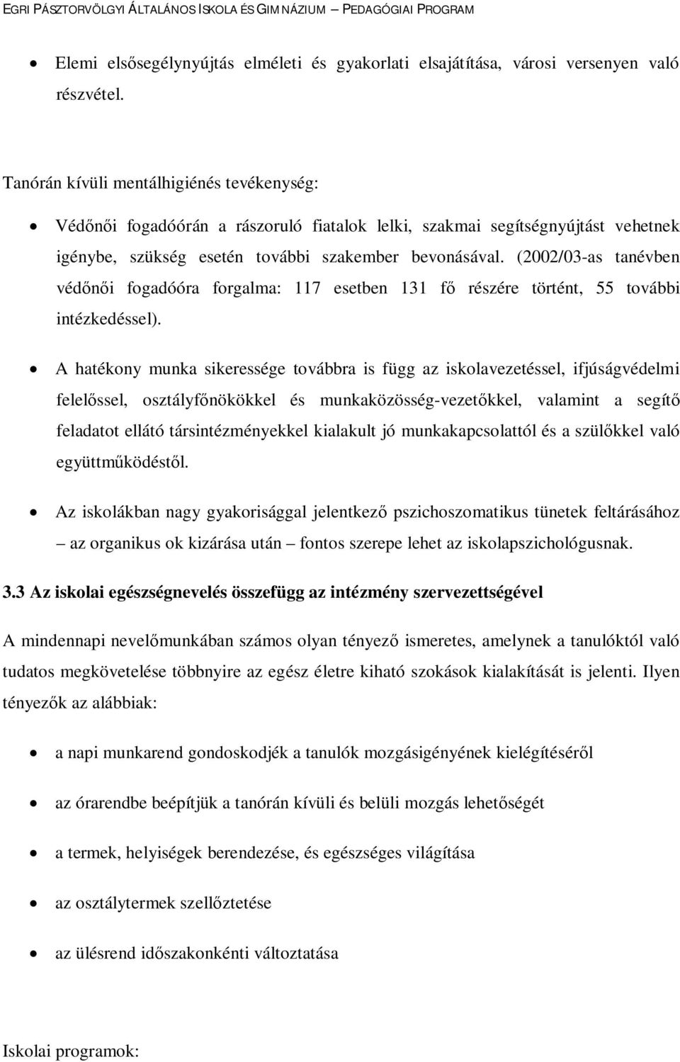 (2002/03-as tanévben védőnői fogadóóra forgalma: 117 esetben 131 fő részére történt, 55 további intézkedéssel).