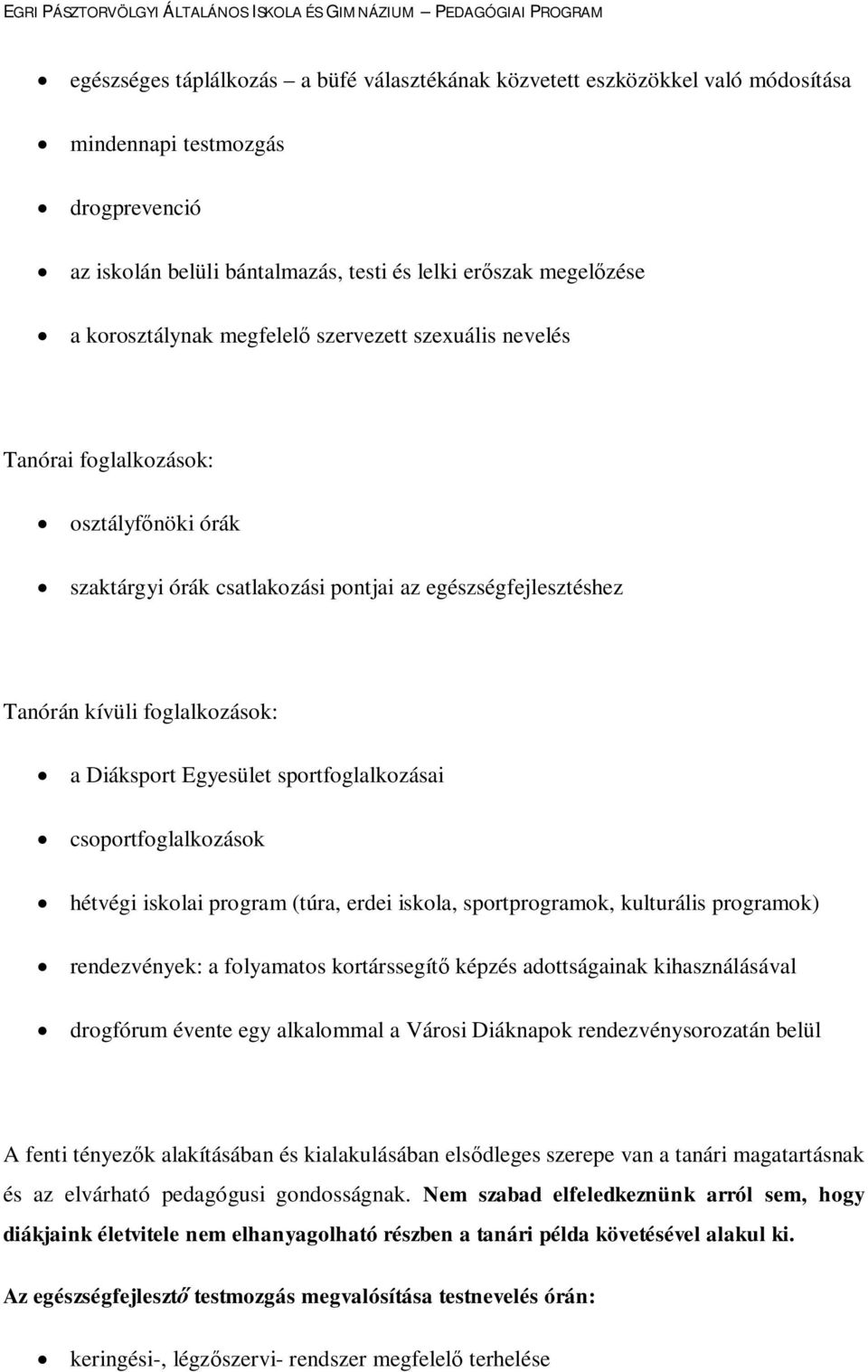 sportfoglalkozásai csoportfoglalkozások hétvégi iskolai program (túra, erdei iskola, sportprogramok, kulturális programok) rendezvények: a folyamatos kortárssegítő képzés adottságainak