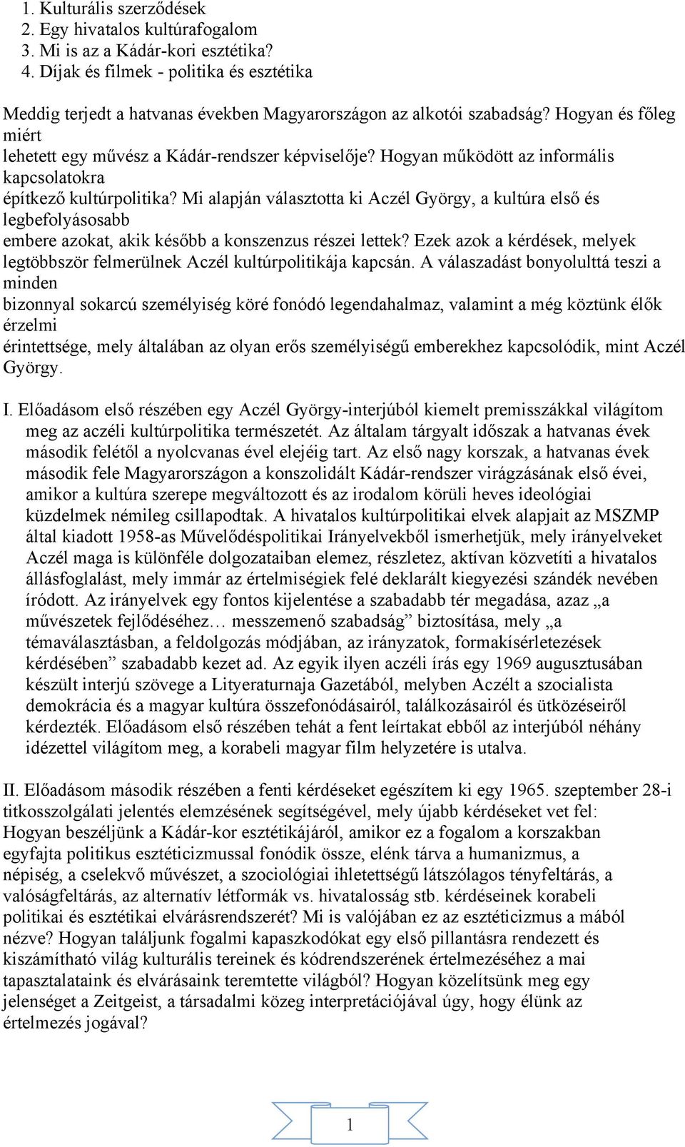 Hogyan működött az informális kapcsolatokra építkező kultúrpolitika? Mi alapján választotta ki Aczél György, a kultúra első és legbefolyásosabb embere azokat, akik később a konszenzus részei lettek?