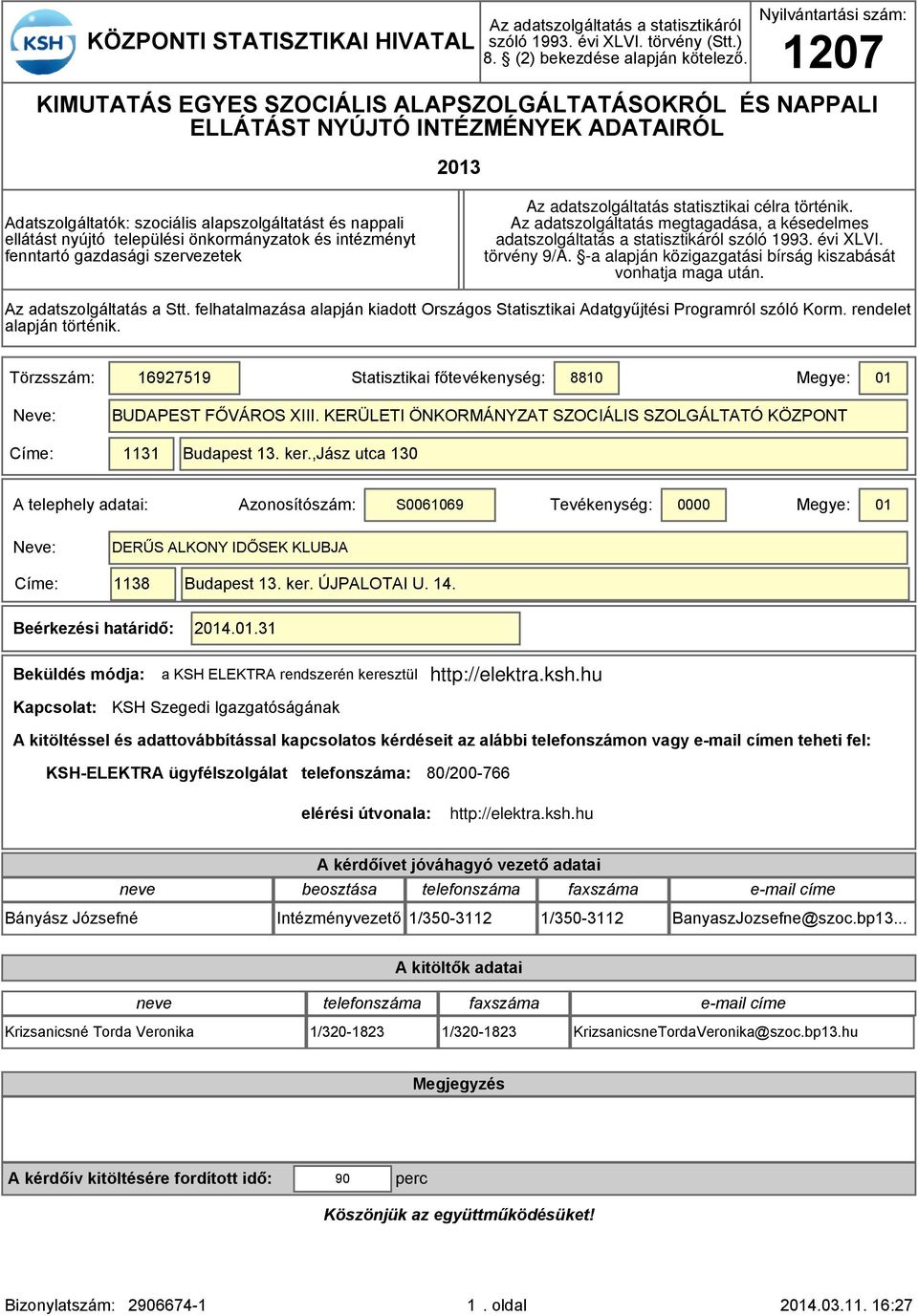 települési önormányzato és intézményt fenntartó gazdasági szervezete Az adatszolgáltatás statisztiai célra történi.