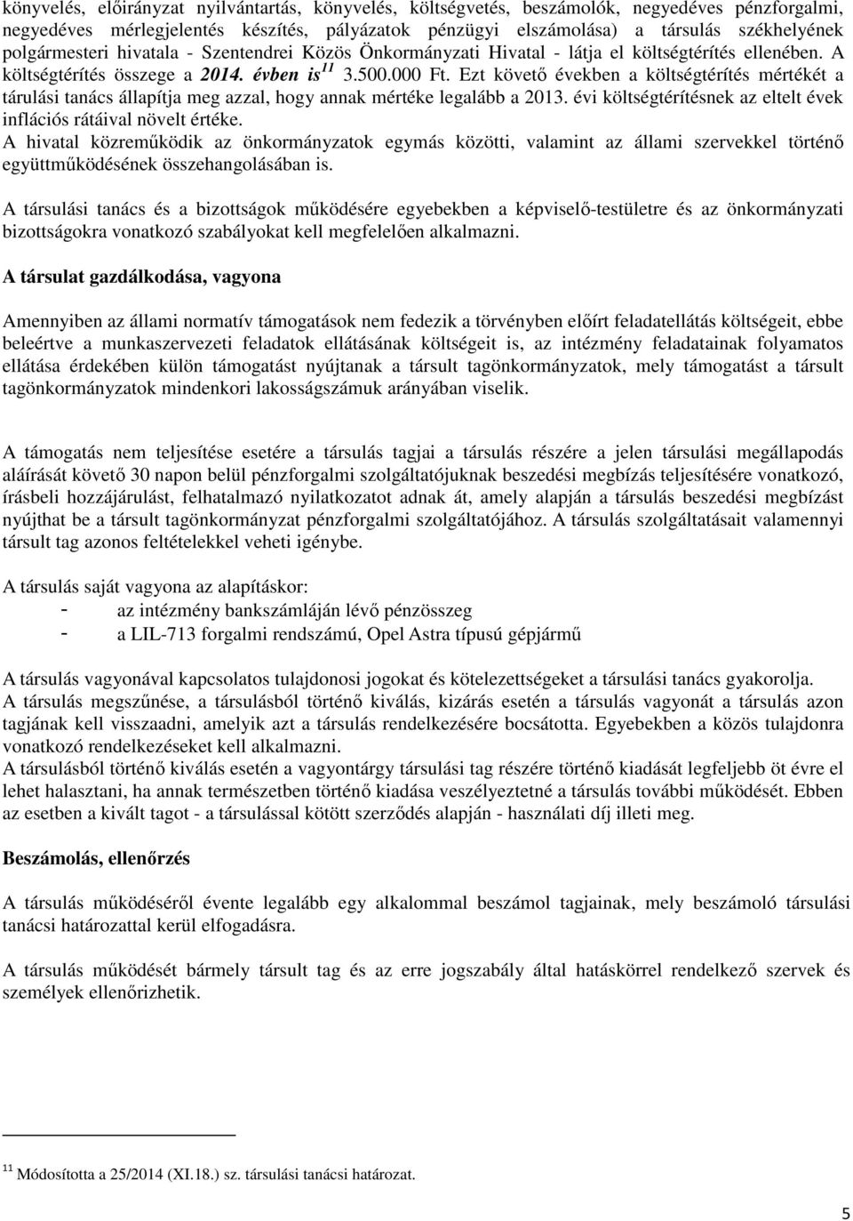 Ezt követő években a költségtérítés mértékét a tárulási tanács állapítja meg azzal, hogy annak mértéke legalább a 2013. évi költségtérítésnek az eltelt évek inflációs rátáival növelt értéke.