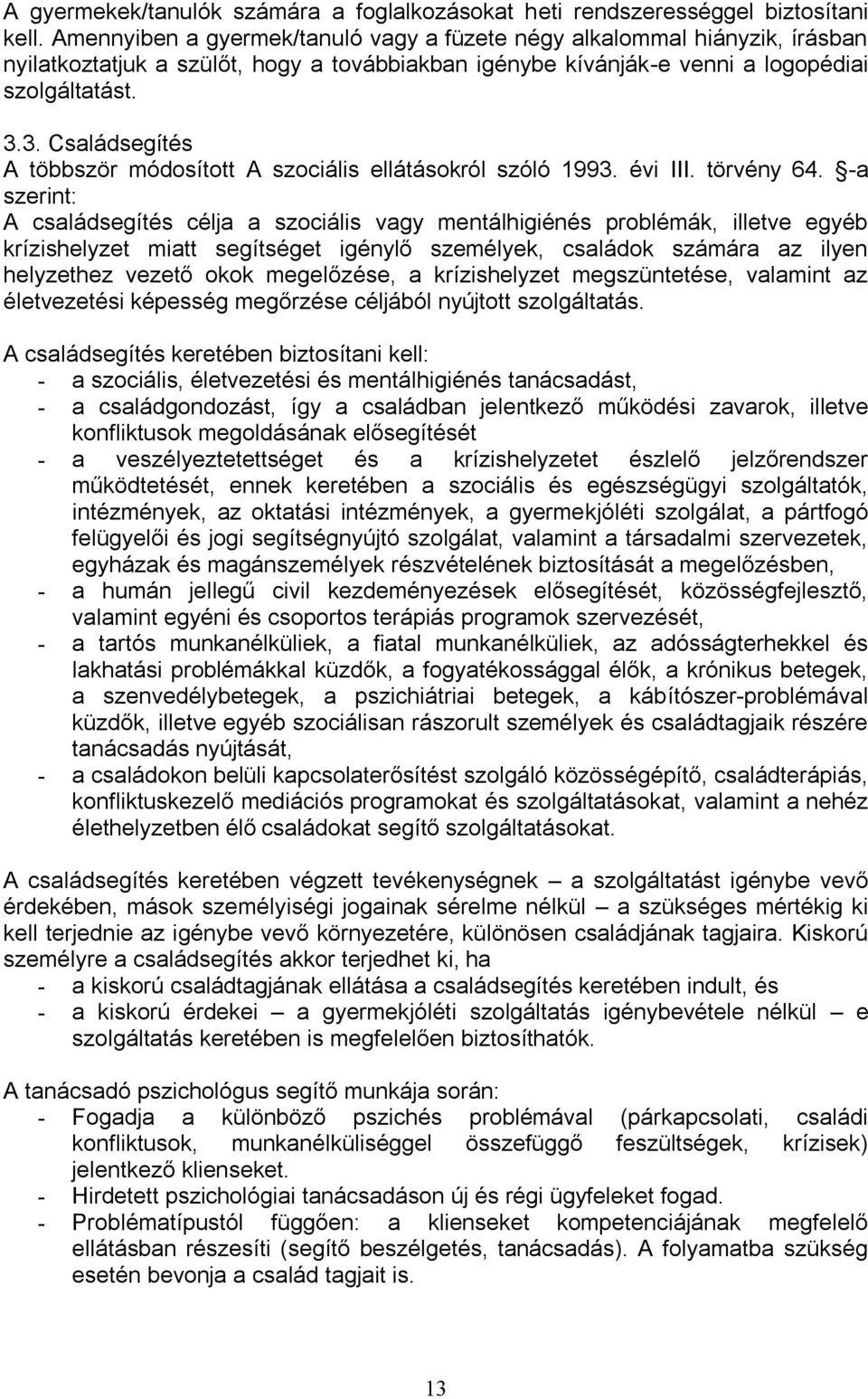 3. Családsegítés A többször módosított A szociális ellátásokról szóló 1993. évi III. törvény 64.