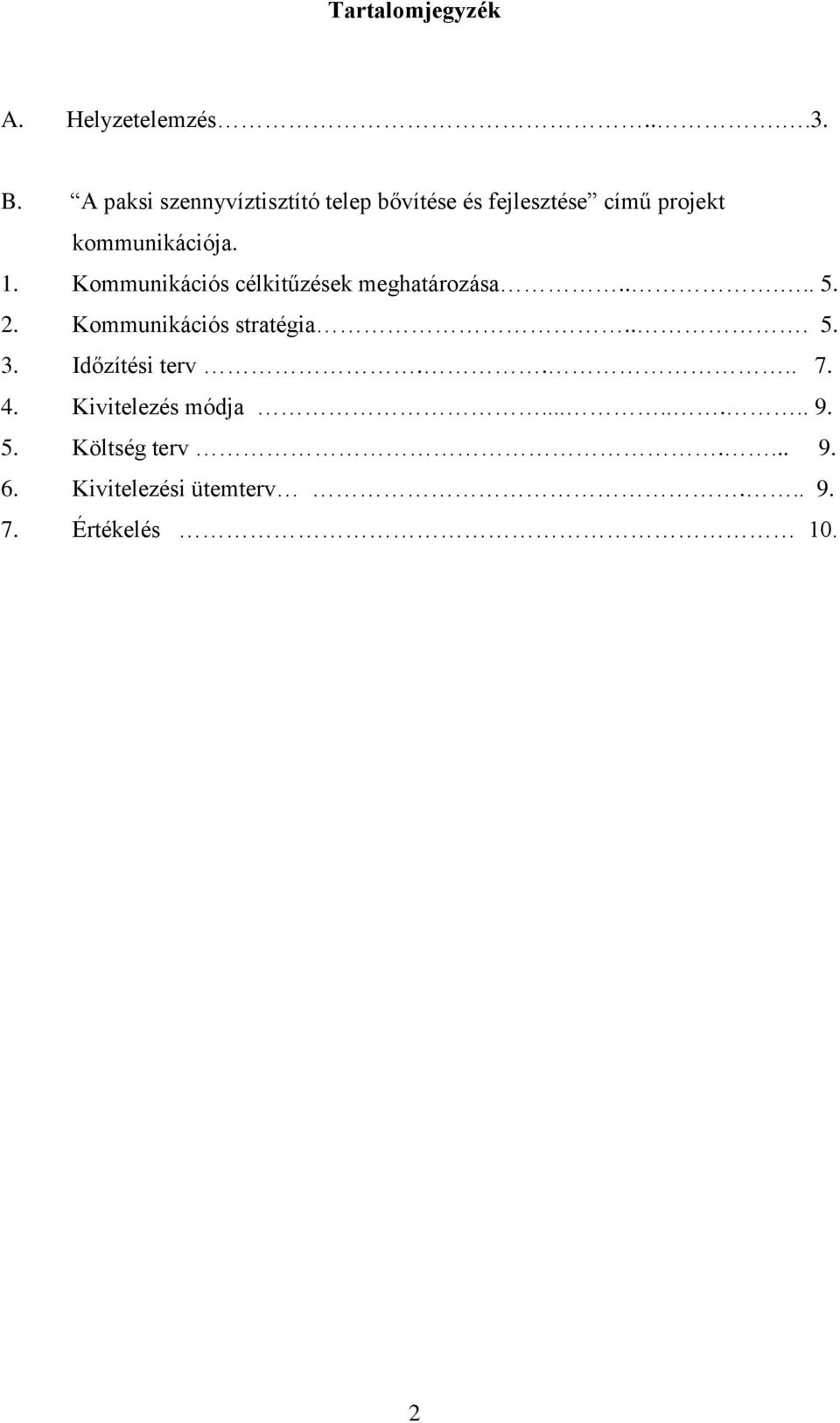 1. Kommunikációs célkitűzések meghatározása..... 5. 2. Kommunikációs stratégia... 5. 3.