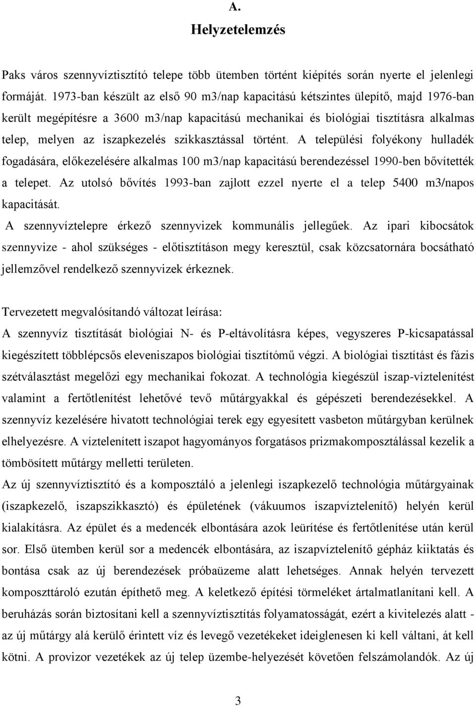 szikkasztással történt. A települési folyékony hulladék fogadására, előkezelésére alkalmas 100 m3/nap kapacitású berendezéssel 1990-ben bővítették a telepet.