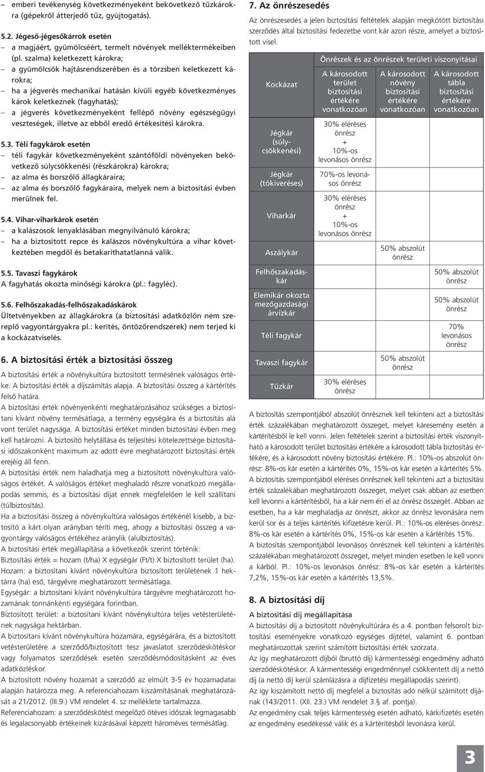 következményeként fellépő növény egészségügyi veszteségek, illetve az ebből eredő értékesítési károkra. 5.3.