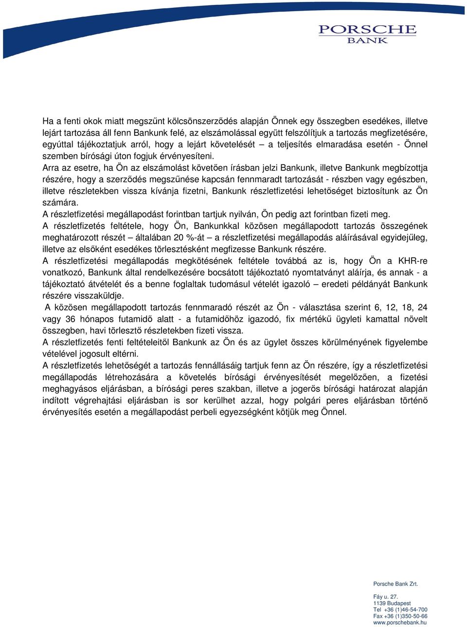 Arra az esetre, ha Ön az elszámolást követően írásban jelzi Bankunk, illetve Bankunk megbízottja részére, hogy a szerződés megszűnése kapcsán fennmaradt tartozását - részben vagy egészben, illetve