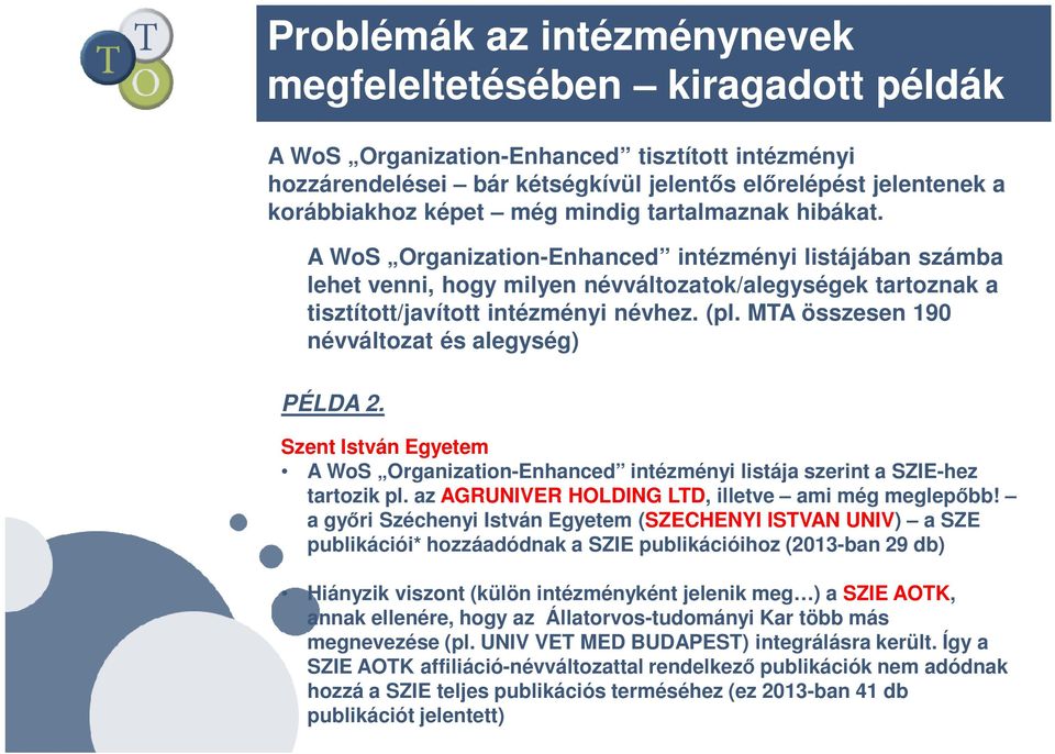 MTA összesen 190 névváltozat és alegység) PÉLDA 2. Szent István Egyetem A WoS Organization-Enhanced intézményi listája szerint a SZIE-hez tartozik pl.