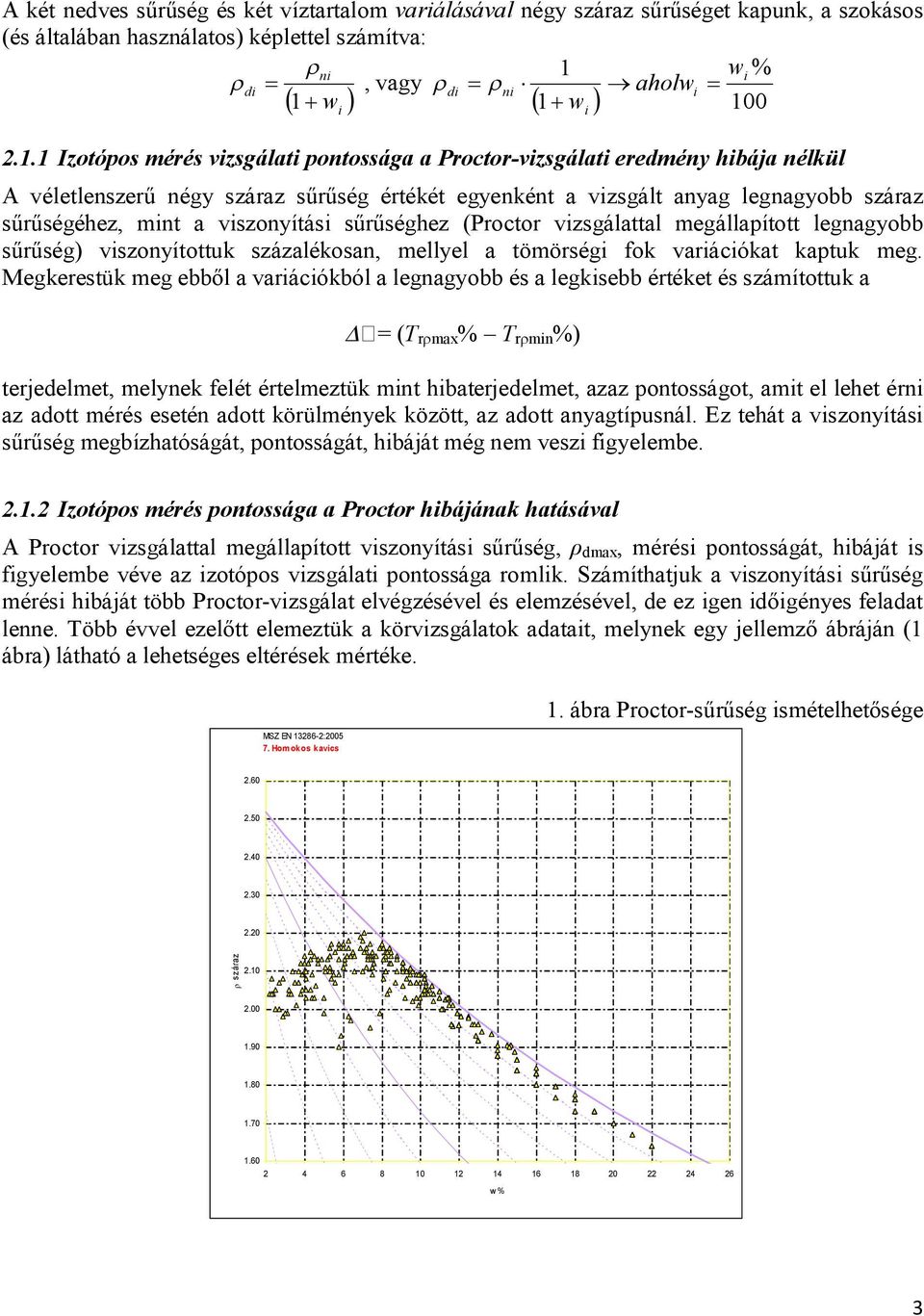 w 1 w i 100 2.1.1 Izotópos mérés vizsgálati pontossága a Proctor-vizsgálati eredmény hibája nélkül A véletlenszerű négy száraz sűrűség értékét egyenként a vizsgált anyag legnagyobb száraz