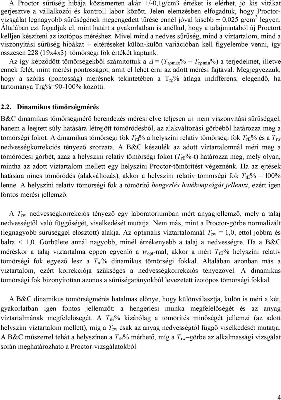 Általában ezt fogadjuk el, mint határt a gyakorlatban is anélkül, hogy a talajmintából új Proctort kelljen készíteni az izotópos méréshez.