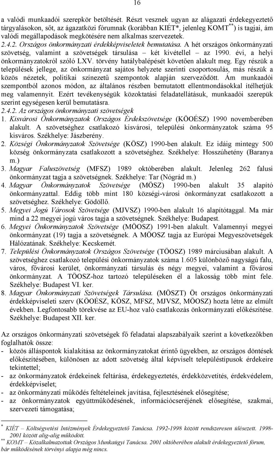 2.4.2. Országos önkormányzati érdekképviseletek bemutatása. A hét országos önkormányzati szövetség, valamint a szövetségek társulása két kivétellel az 1990. évi, a helyi önkormányzatokról szóló LXV.