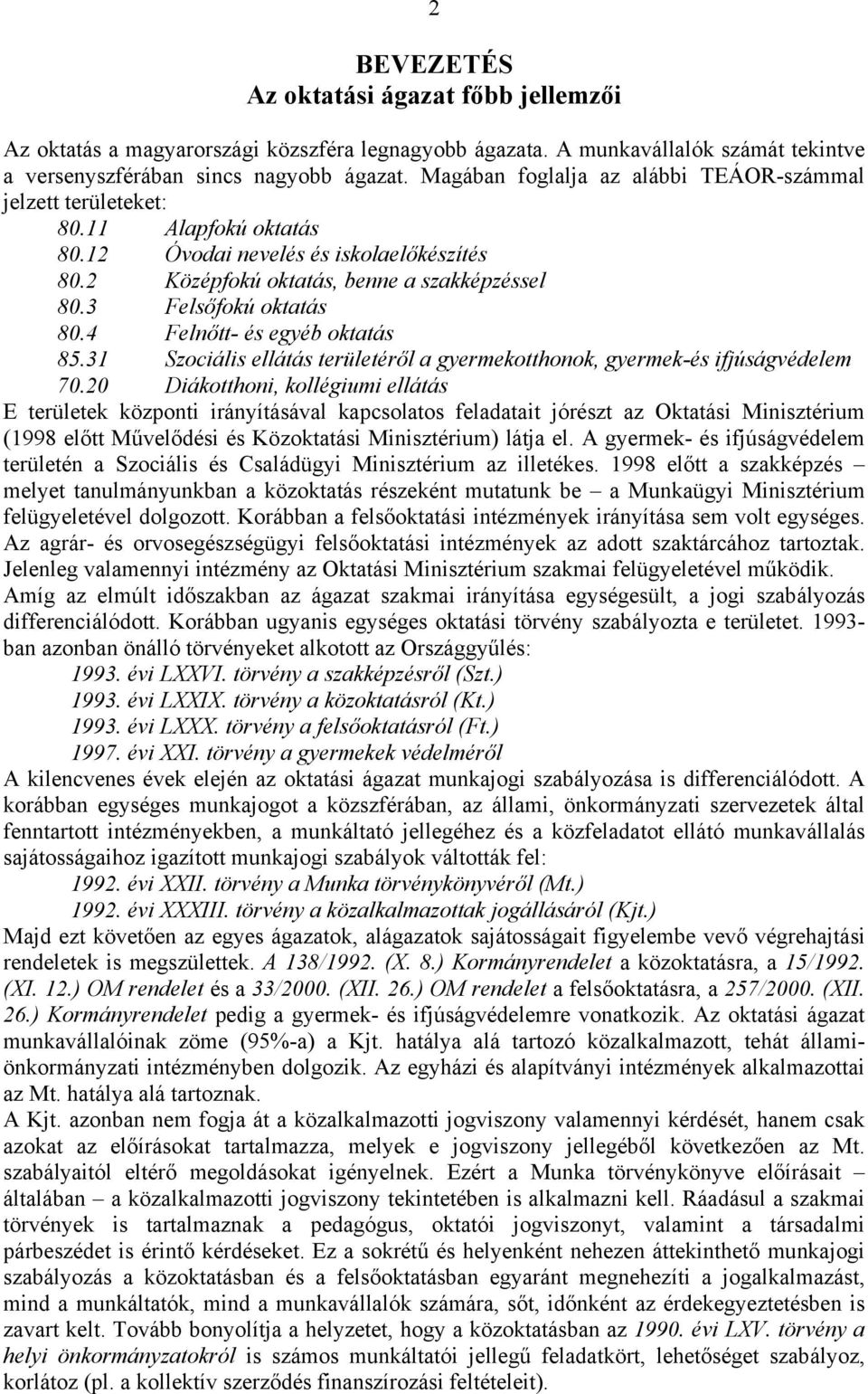 4 Felnőtt- és egyéb oktatás 85.31 Szociális ellátás területéről a gyermekotthonok, gyermek-és ifjúságvédelem 70.