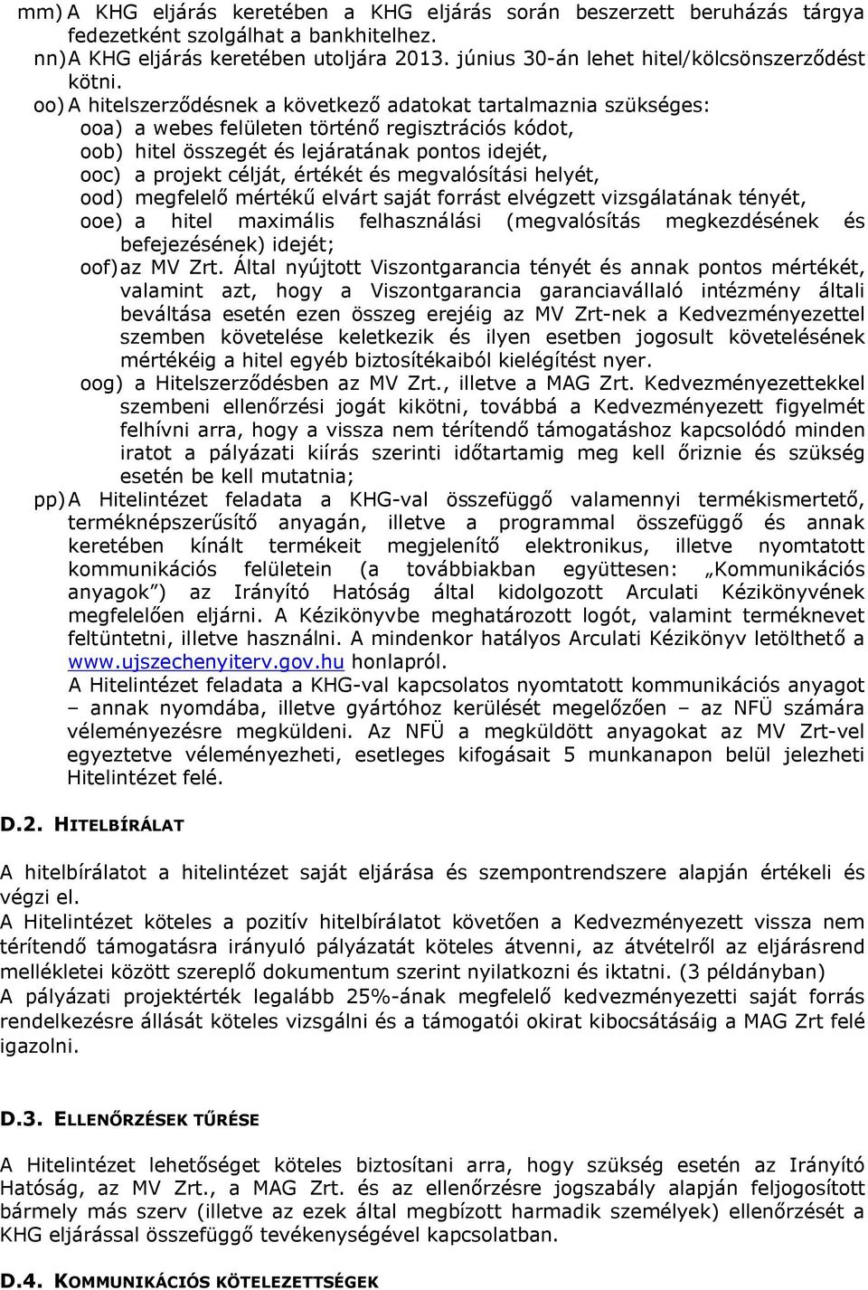 oo)a hitelszerződésnek a következő adatokat tartalmaznia szükséges: ooa) a webes felületen történő regisztrációs kódot, oob) hitel összegét és lejáratának pontos idejét, ooc) a projekt célját,