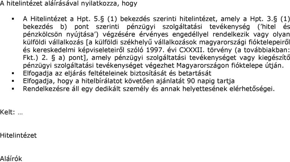 vállalkozások magyarországi fióktelepeiről és kereskedelmi képviseleteiről szóló 1997. évi CXXXII. törvény (a továbbiakban: Fkt.) 2.