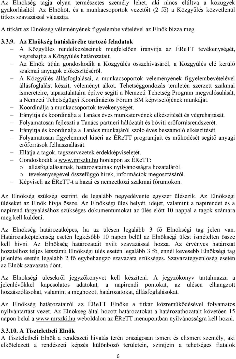 Az Elnökség hatáskörébe tartozó feladatok A Közgyűlés rendelkezéseinek megfelelően irányítja az ÉReTT tevékenységét, végrehajtja a Közgyűlés határozatait.