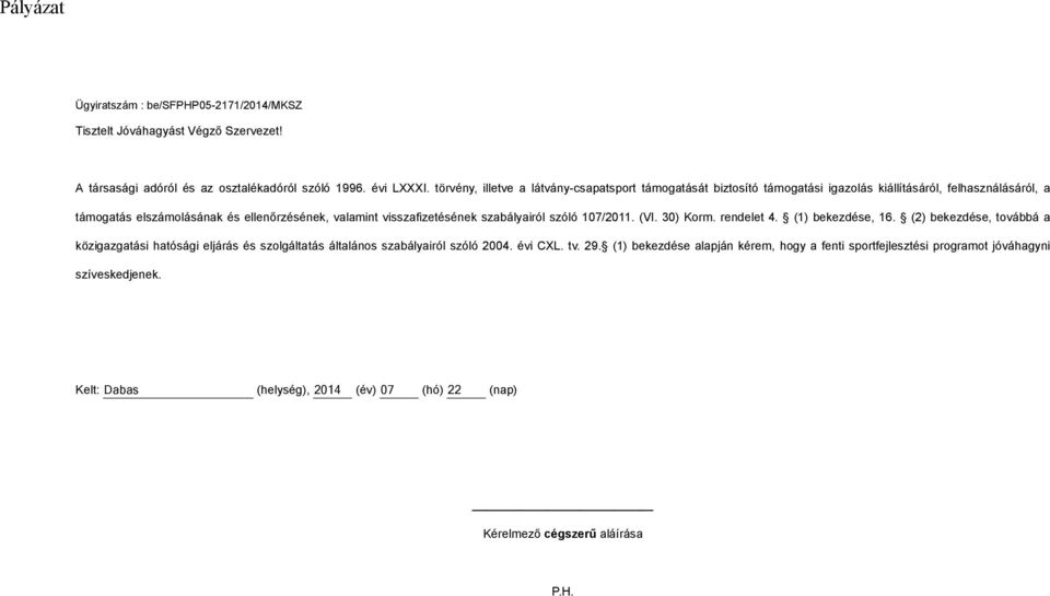 valamint visszafizetésének szabályairól szóló 107/2011. (VI. 30) Korm. rendelet 4. (1) bekezdése, 16.