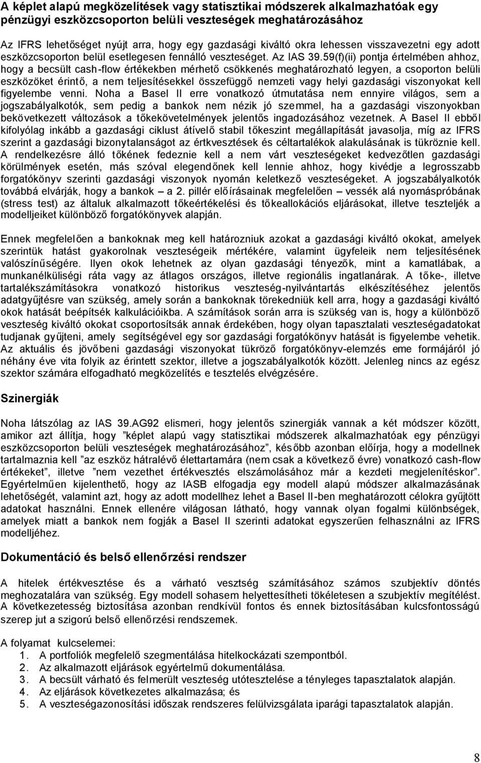 59(f)(ii) pontja értelmében ahhoz, hogy a becsült cash-flow értékekben mérhetőcsökkenés meghatározható legyen, a csoporton belüli eszközöket érintő, a nem teljesítésekkel összefüggőnemzeti vagy helyi