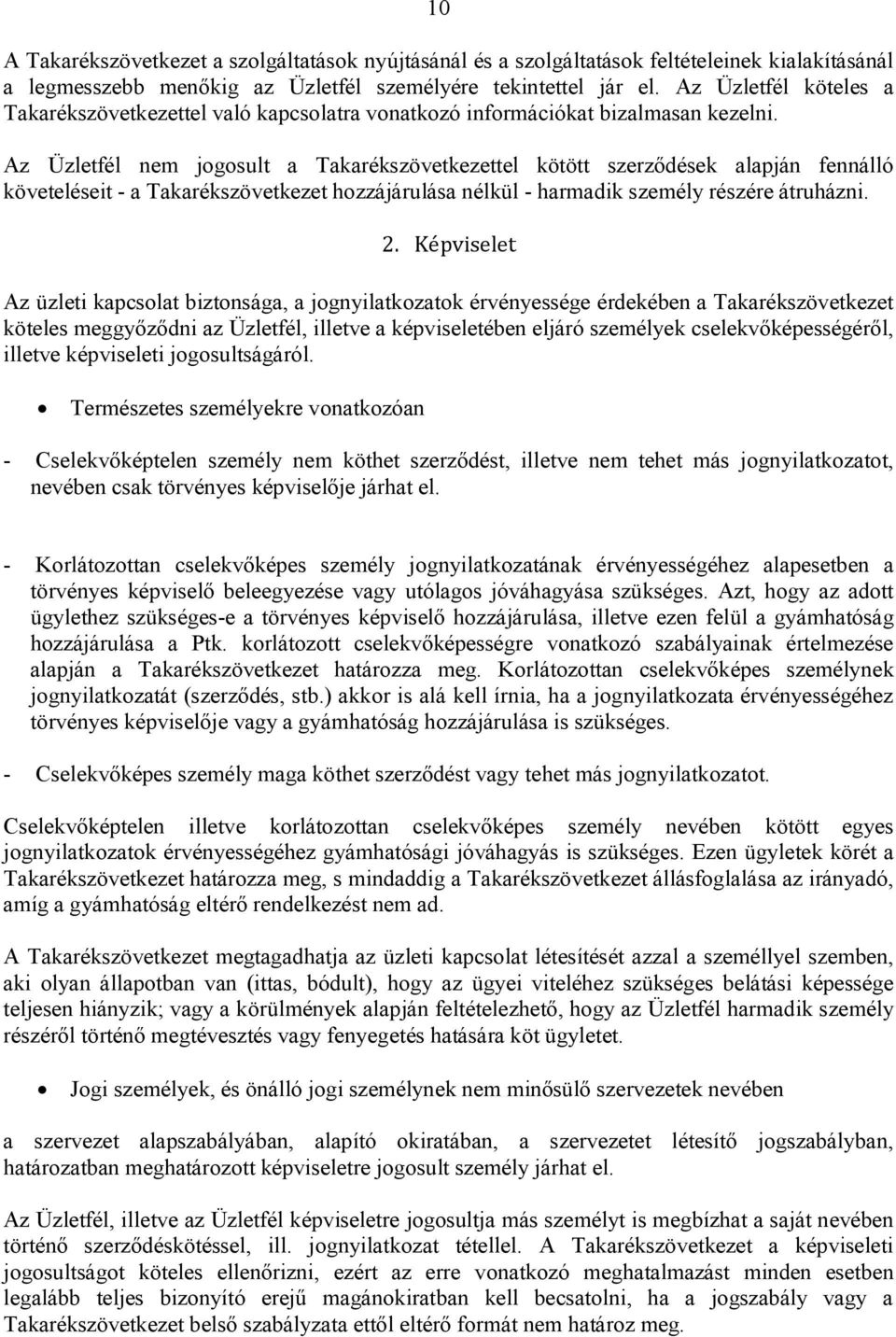 Az Üzletfél nem jogosult a Takarékszövetkezettel kötött szerződések alapján fennálló követeléseit - a Takarékszövetkezet hozzájárulása nélkül - harmadik személy részére átruházni. 2.