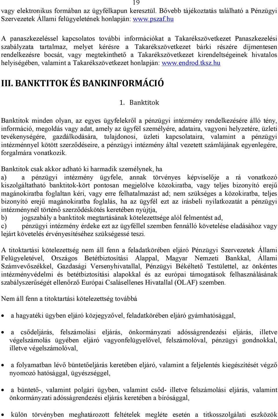 vagy megtekinthető a Takarékszövetkezet kirendeltségeinek hivatalos helyiségében, valamint a Takarékszövetkezet honlapján: www.endrod.tksz.hu III. BANKTITOK ÉS BANKINFORMÁCIÓ 1.