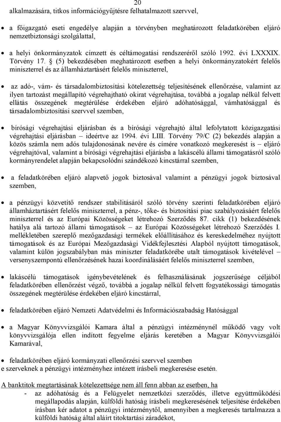 (5) bekezdésében meghatározott esetben a helyi önkormányzatokért felelős miniszterrel és az államháztartásért felelős miniszterrel, az adó-, vám- és társadalombiztosítási kötelezettség teljesítésének