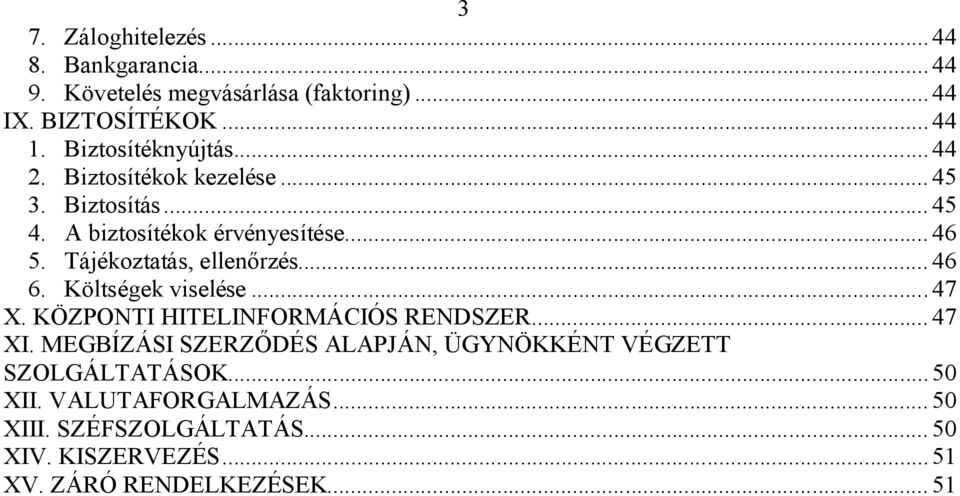 Tájékoztatás, ellenőrzés... 46 6. Költségek viselése... 47 X. KÖZPONTI HITELINFORMÁCIÓS RENDSZER... 47 XI.