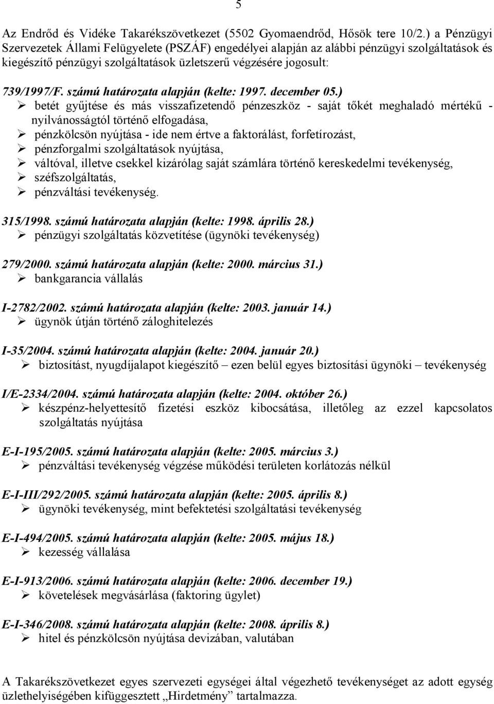 számú határozata alapján (kelte: 1997. december 05.