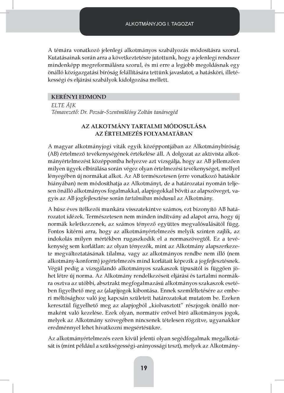 tettünk javaslatot, a hatásköri, illetékességi és eljárási szabályok kidolgozása mellett. KERÉNYI EDMOND ELTE ÁJK Témavezető: Dr.