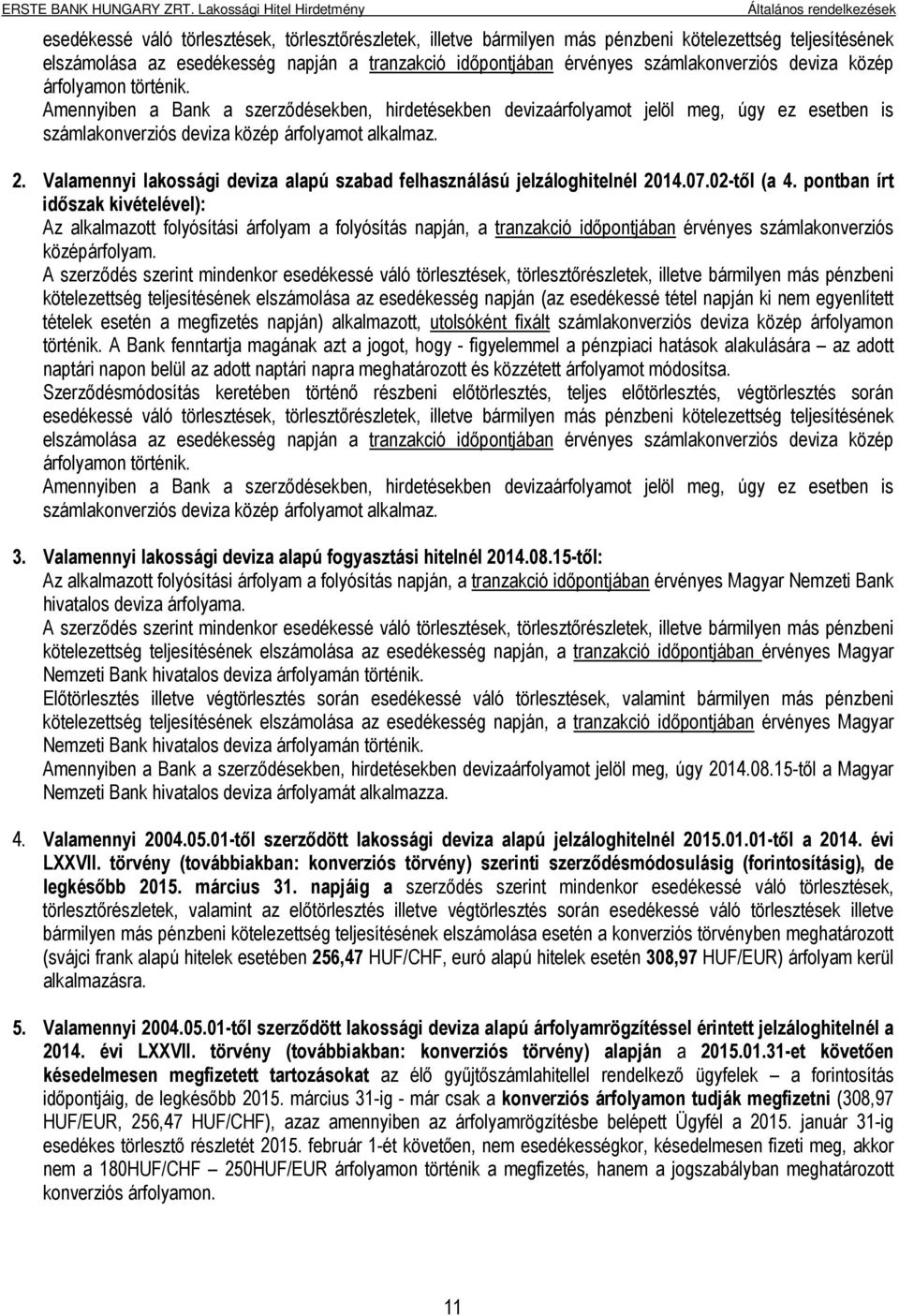 Valamennyi lakossági deviza alapú szabad felhasználású jelzáloghitelnél 2014.07.02-től (a 4.