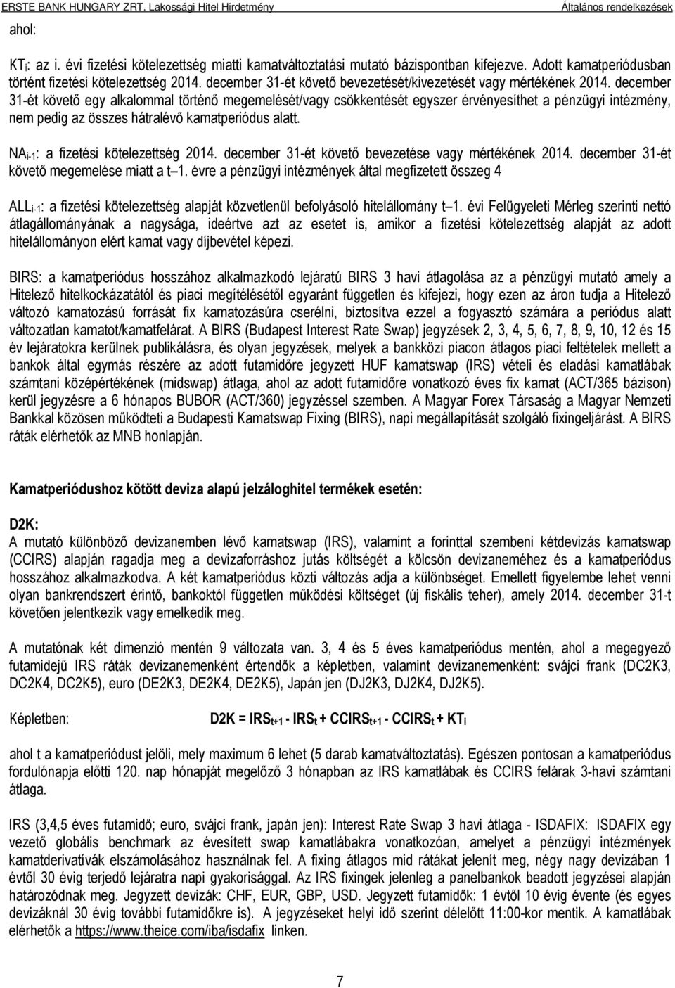 december 31-ét követő egy alkalommal történő megemelését/vagy csökkentését egyszer érvényesíthet a pénzügyi intézmény, nem pedig az összes hátralévő kamatperiódus alatt.