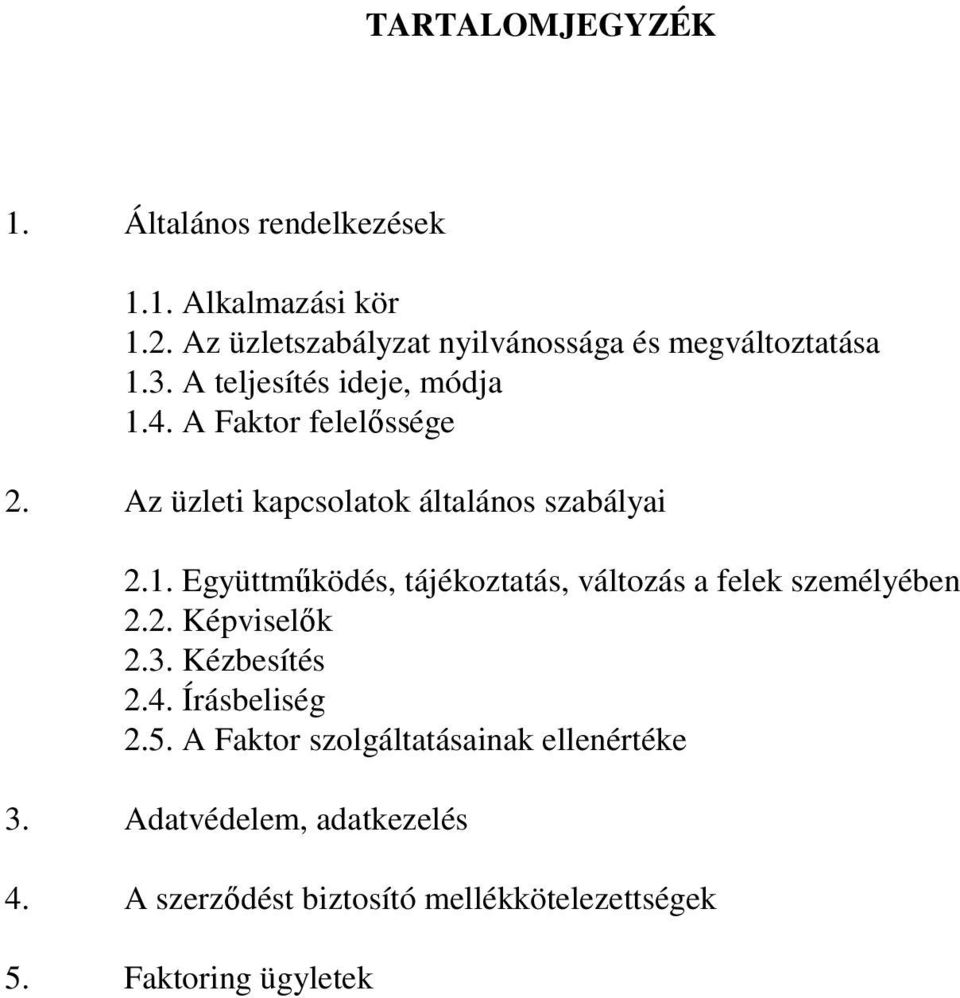 Az üzleti kapcsolatok általános szabályai 2.1. Együttműködés, tájékoztatás, változás a felek személyében 2.2. Képviselők 2.