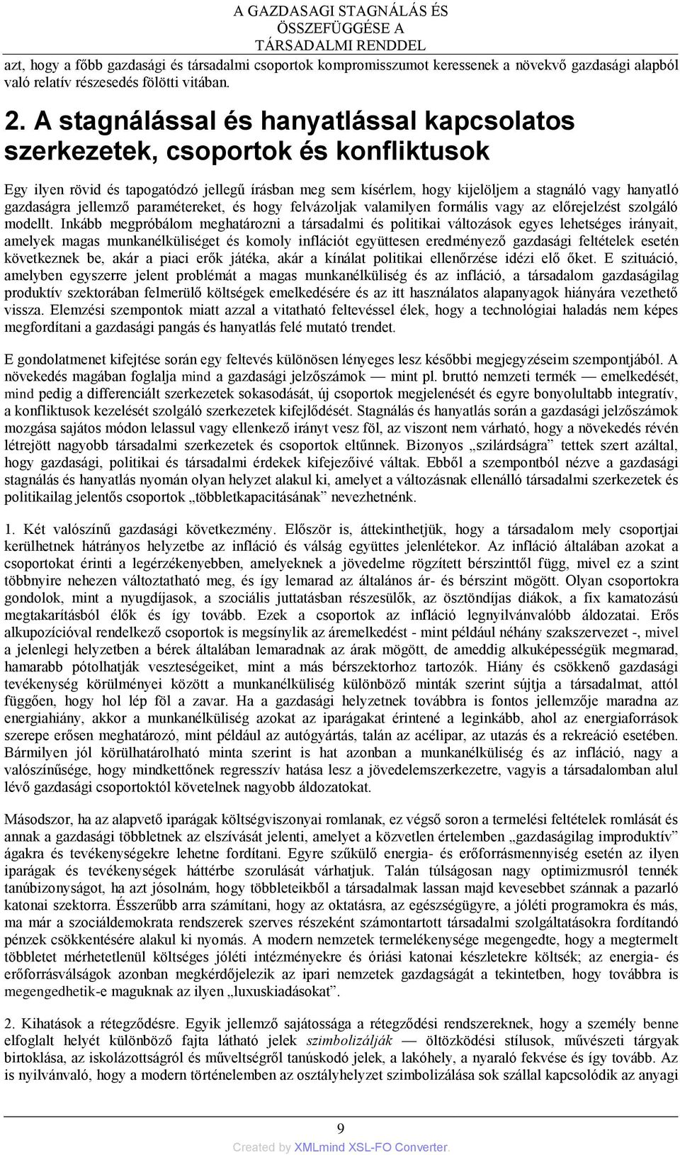 A stagnálással és hanyatlással kapcsolatos szerkezetek, csoportok és konfliktusok Egy ilyen rövid és tapogatódzó jellegű írásban meg sem kísérlem, hogy kijelöljem a stagnáló vagy hanyatló gazdaságra