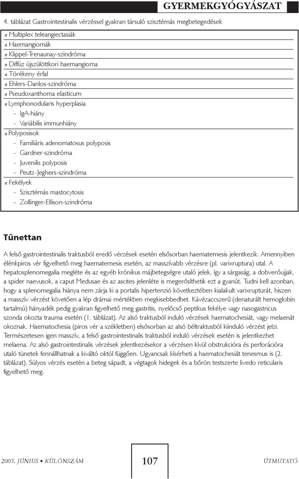 Gardner-szindróma - Juvenilis polyposis - Peutz-Jeghers-szindróma n Fekélyek - Szisztémás mastocytosis - Zollinger-Ellison-szindróma GYERMEKGYÓGYÁSZAT Tünettan A felsõ gastrointestinalis traktusból