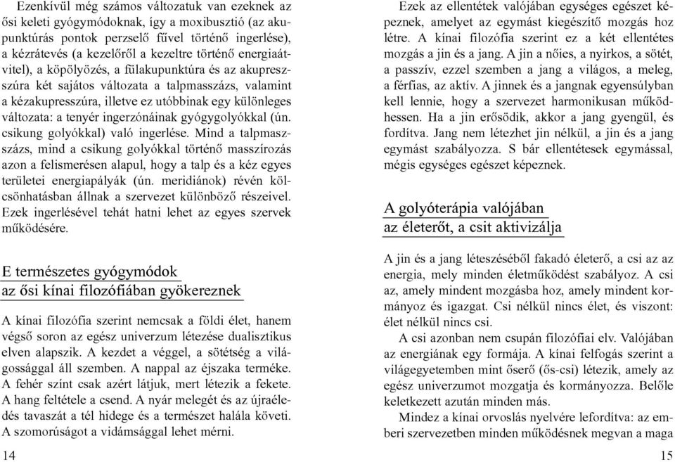 ingerzónáinak gyógygolyókkal (ún. csikung golyókkal) való ingerlése.