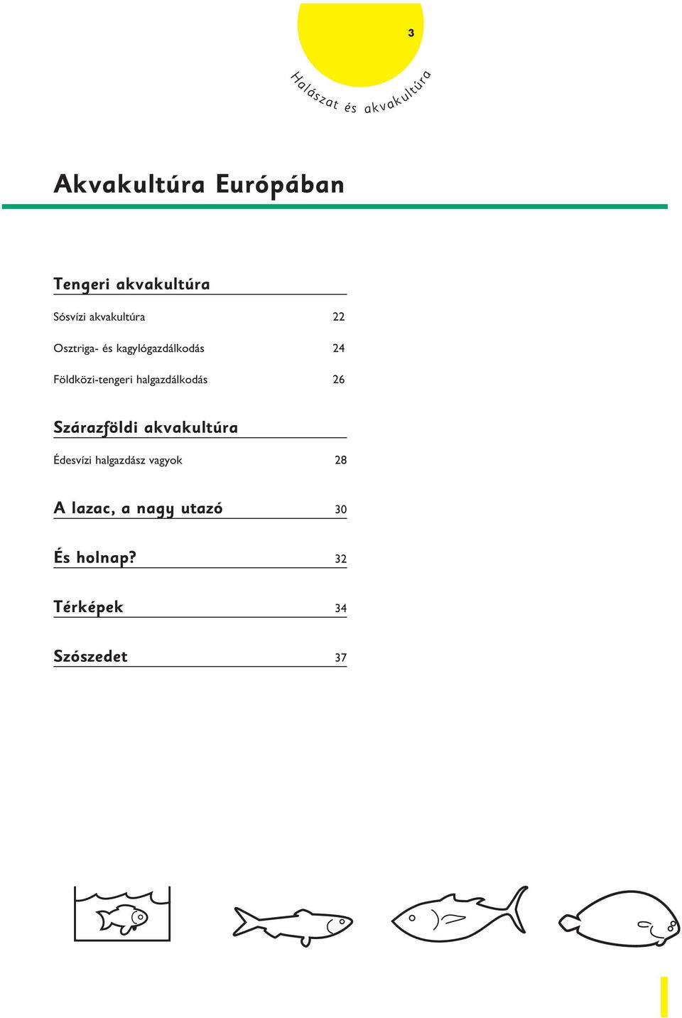 Földközi-tengeri halgazdálkodás 26 Szárazföldi akvakultúra Édesvízi