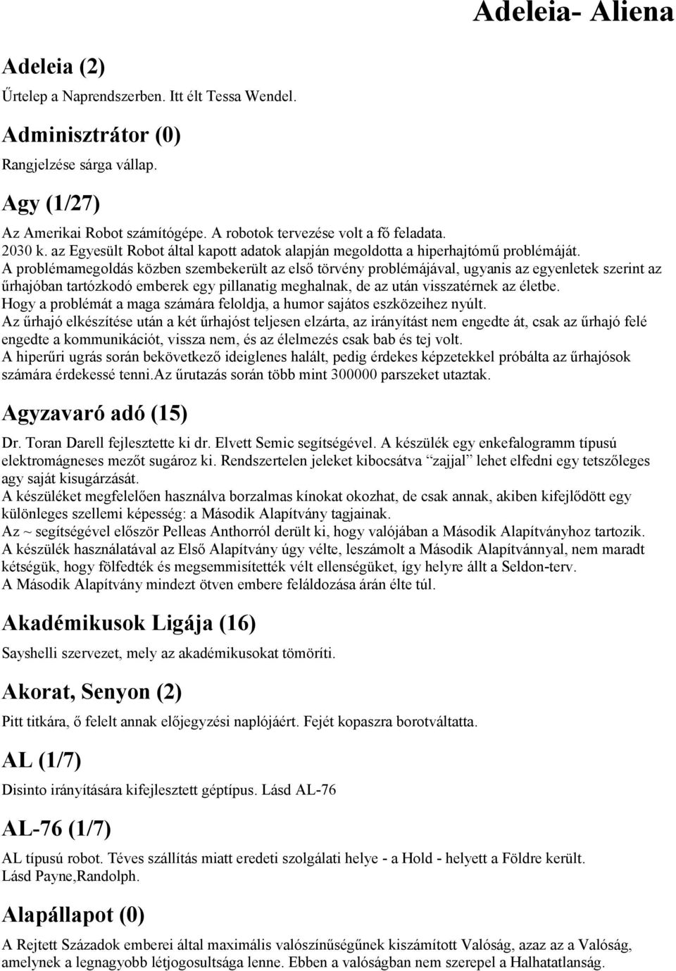 A problémamegoldás közben szembekerült az első törvény problémájával, ugyanis az egyenletek szerint az űrhajóban tartózkodó emberek egy pillanatig meghalnak, de az után visszatérnek az életbe.