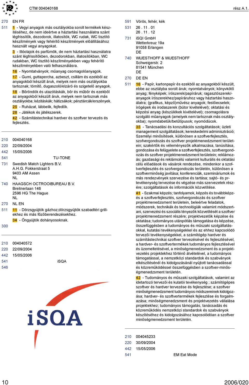 300 EN FR 1 - Vegyi anyagok más osztályokba sorolt termékek készítéséhez, de nem ideértve a háztartási használatra szánt légfrissítők, dezodorok, illatosítók, WC rudak, WC tisztító készítmények vagy