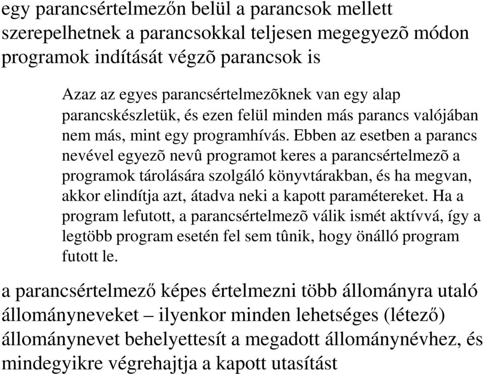 Ebben az esetben a parancs nevével egyezõ nevû programot keres a parancsértelmezõ a programok tárolására szolgáló könyvtárakban, és ha megvan, akkor elindítja azt, átadva neki a kapott paramétereket.