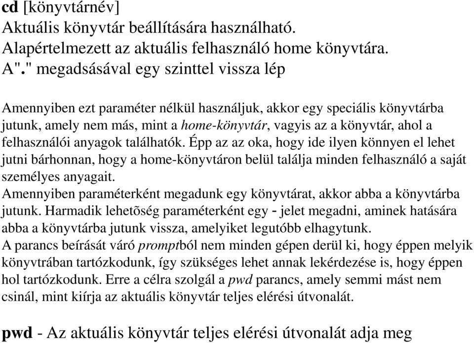 felhasználói anyagok találhatók. Épp az az oka, hogy ide ilyen könnyen el lehet jutni bárhonnan, hogy a home-könyvtáron belül találja minden felhasználó a saját személyes anyagait.