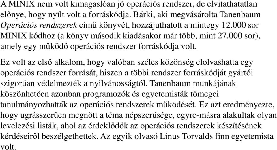 000 sor), amely egy működő operációs rendszer forráskódja volt.