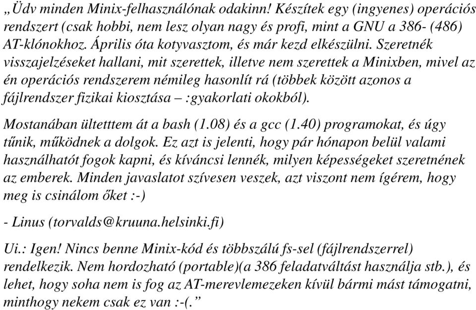 Szeretnék visszajelzéseket hallani, mit szerettek, illetve nem szerettek a Minixben, mivel az én operációs rendszerem némileg hasonlít rá (többek között azonos a fájlrendszer fizikai kiosztása