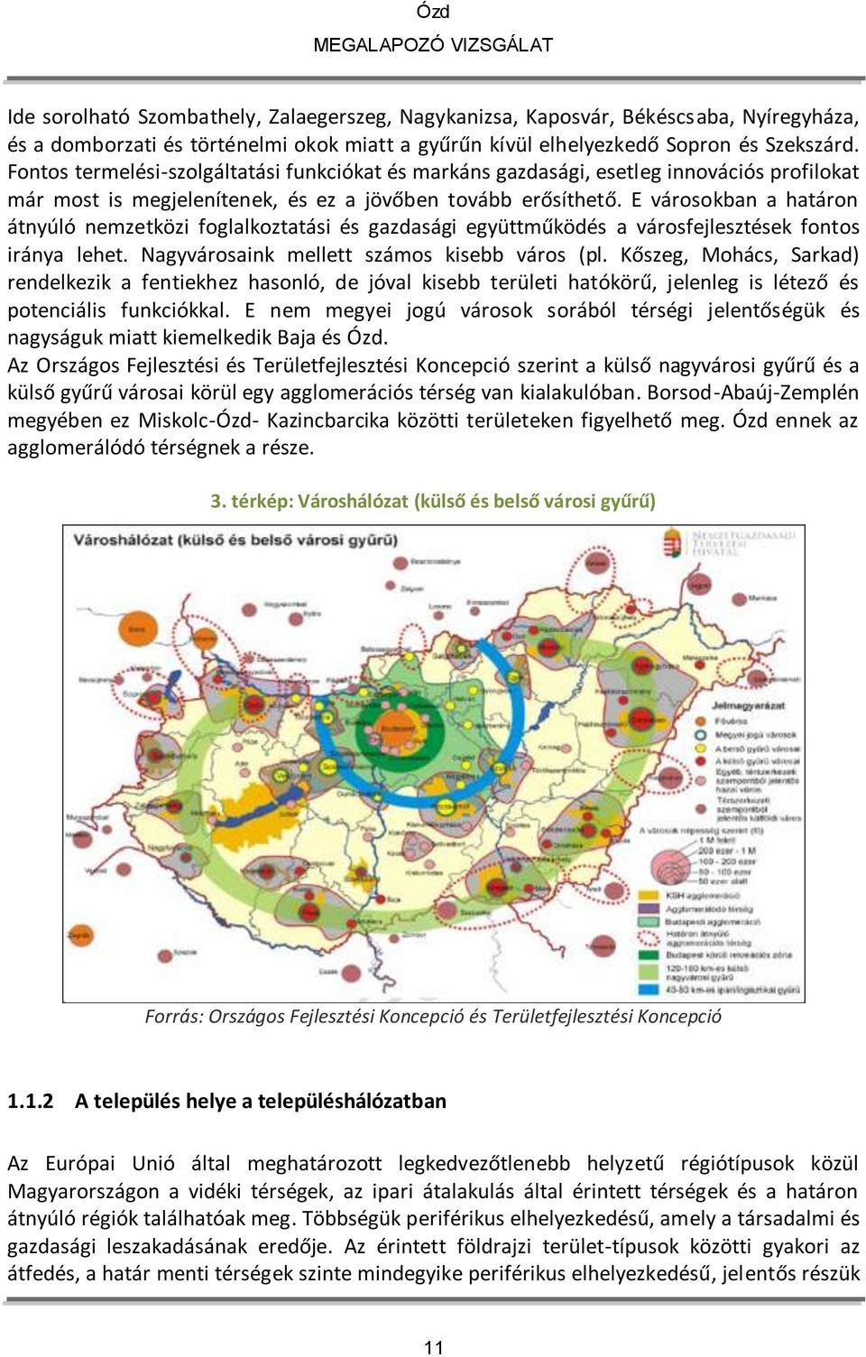 E városokban a határon átnyúló nemzetközi foglalkoztatási és gazdasági együttműködés a városfejlesztések fontos iránya lehet. Nagyvárosaink mellett számos kisebb város (pl.