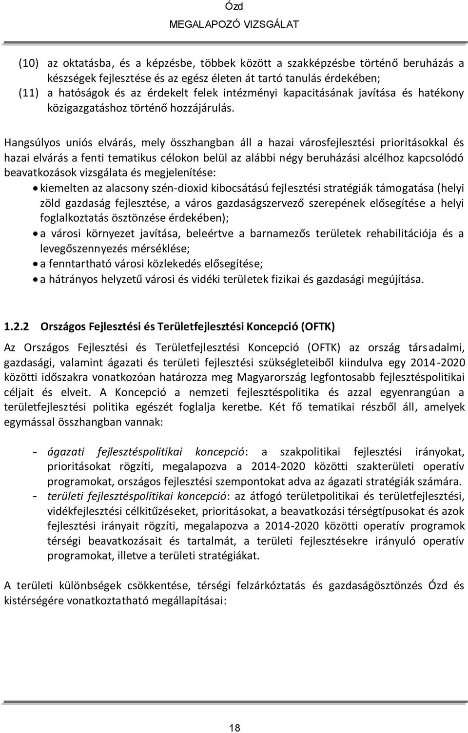 Hangsúlyos uniós elvárás, mely összhangban áll a hazai városfejlesztési prioritásokkal és hazai elvárás a fenti tematikus célokon belül az alábbi négy beruházási alcélhoz kapcsolódó beavatkozások