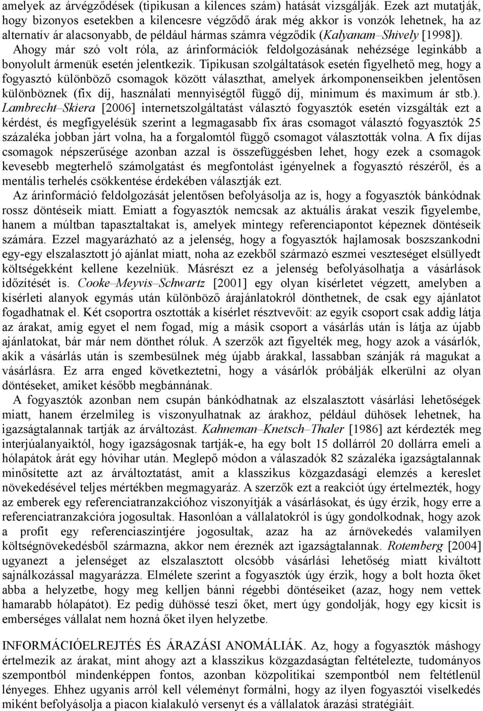 Ahogy már szó volt róla, az árinformációk feldolgozásának nehézsége leginkább a bonyolult ármenük esetén jelentkezik.