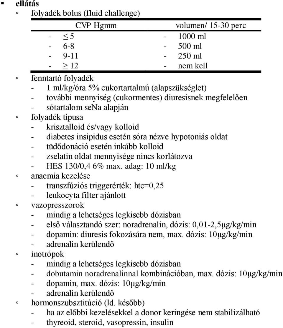 esetén inkább kolloid - zselatin oldat mennyisége nincs korlátozva - HES 130/0,4 6% max.